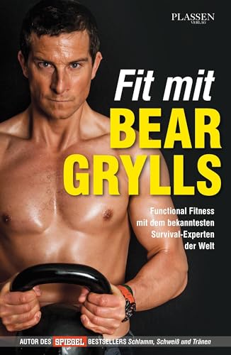 Fit mit Bear Grylls: Functional Fitness mit dem bekanntesten Survival-Experten der Welt Fit mit Bear Grylls: Functional Fitness mit dem bekanntesten Survival-Experten der Welt