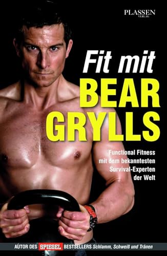 Fit mit Bear Grylls: Functional Fitness mit dem bekanntesten Survival-Experten der Welt von Plassen Verlag