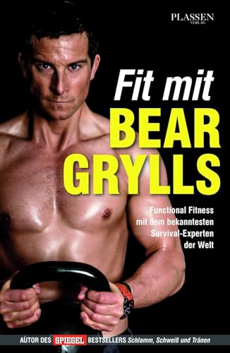 Fit mit Bear Grylls: Functional Fitness mit dem bekanntesten Survival-Experten der Welt Fit mit Bear Grylls: Functional Fitness mit dem bekanntesten Survival-Experten der Welt