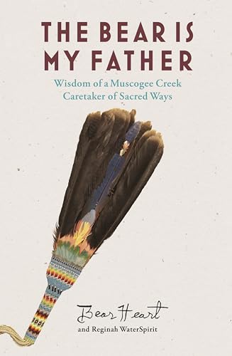 The Bear is My Father: Indigenous Wisdom of a Muscogee Creek Caretaker of Sacred Ways von Synergetic Press