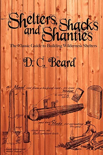 Shelters, Shacks, and Shanties: The Classic Guide to Building Wilderness Shelters: A Guide to Building Shelters in the Wilderness von www.bnpublishing.com