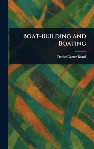 Boat-Building and Boating von Anson Street Press