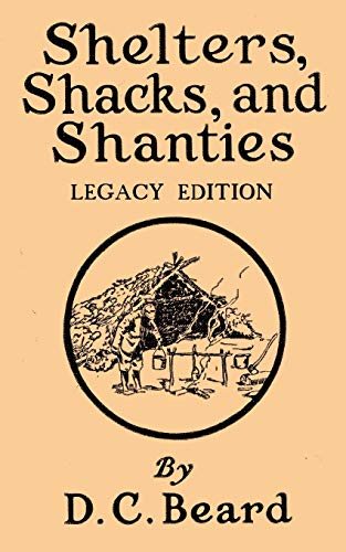 Shelters, Shacks, And Shanties (Legacy Edition): Designs For Cabins And Rustic Living (Library of American Outdoors Classics, Band 5)
