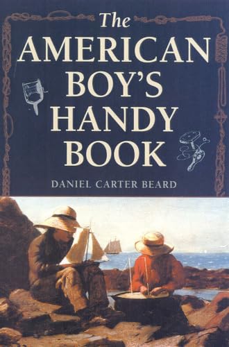 The American Boy's Handy Book: What to Do and How to Do It von Derrydale Press