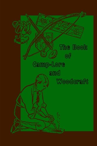 The Book of Camp-Lore and Woodcraft The Book of Camp-Lore and Woodcraft von Loki's Publishing