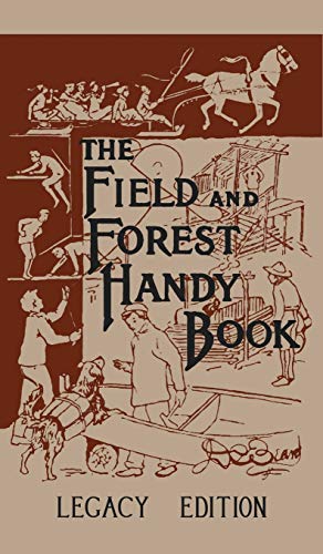 The Field And Forest Handy Book (Legacy Edition): New Ideas For Out Of Doors (Library of American Outdoors Classics, Band 8)
