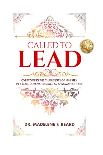 Called To Lead: Overcoming Challenges of Ministry in a Male-Dominated Space as a Woman of Faith von Tucker Publishing House, LLC