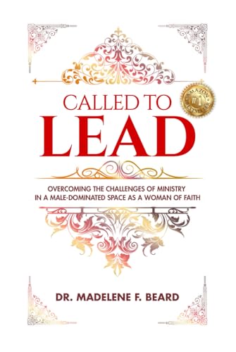 Called To Lead: Overcoming Challenges of Ministry in a Male-Dominated Space as a Woman of Faith von Tucker Publishing House, LLC
