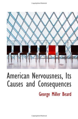 American Nervousness, Its Causes and Consequences von BiblioBazaar