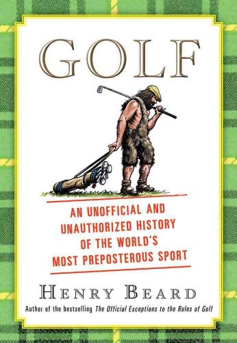 Golf: An Unofficial and Unauthorized History of the World's Most Preposterous Sport