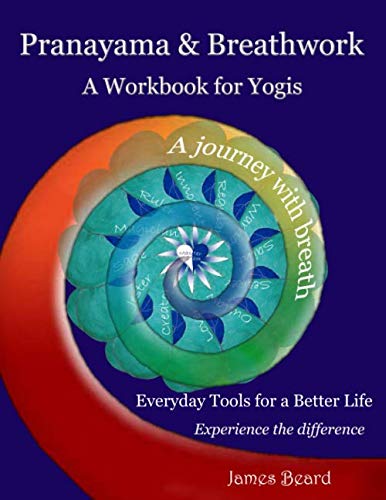 Pranayama & Breathwork: A Workbook For Yogis, Ajourney with breath, Everyday tools for a better life, Experience the difference