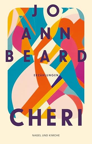 Cheri: Erzählungen | »Beard ehrt das Schöne, das Heilige und das Komische im Leben« Sigrid Nunez, SPIEGEL-Bestsellerautorin von Nagel & Kimche