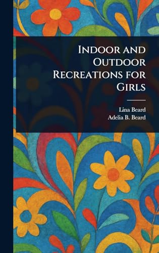 Indoor and Outdoor Recreations for Girls von Anson Street Press