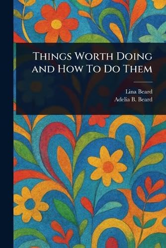Things Worth Doing and How To Do Them von Anson Street Press