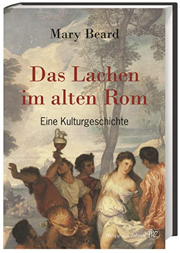 Das Lachen im alten Rom: Eine Kulturgeschichte Das Lachen im alten Rom: Eine Kulturgeschichte