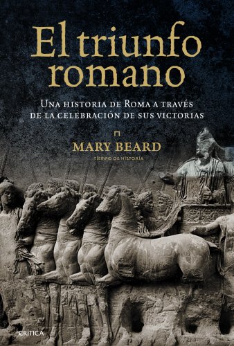 El triunfo romano : una historia de Roma a través de la celebración de sus victorias (Tiempo de Historia) von Editorial Crítica