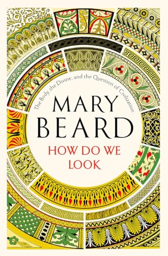 How Do We Look: The Body, the Divine, and the Question of Civilization How Do We Look: The Body, the Divine, and the Question of Civilization