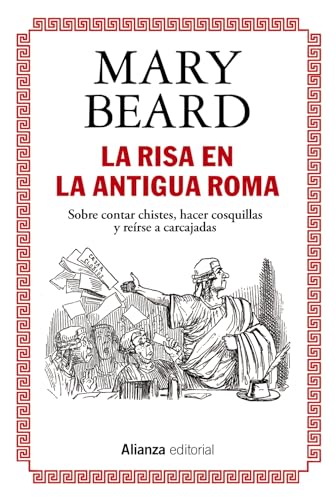 La risa en la Antigua Roma: Sobre contar chistes, hacer cosquillas y reírse a carcajadas (Alianza Ensayo, Band 862) von Alianza Editorial