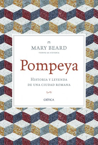 Pompeya : historia y leyenda de una ciudad romana (Tiempo de Historia) von Editorial Crítica