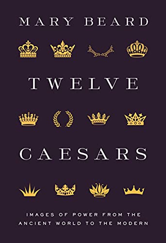 Twelve Caesars - Images of Power from the Ancient World to the Modern (The A. W. Mellon Lectures in the Fine Arts, Bollingen Series 35, 60)
