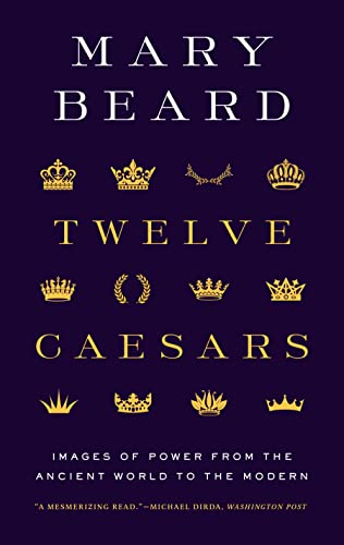 Twelve Caesars: Images of Power from the Ancient World to the Modern (A.W. Mellon Lectures in the Fine Arts; 2011) von Princeton University Press