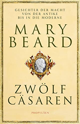 Zwölf Cäsaren: Gesichter der Macht von der Antike bis in die Moderne | Von der Autorin des Weltbestsellers »SPQR. Die tausendjährige Geschichte Roms« von Propyläen