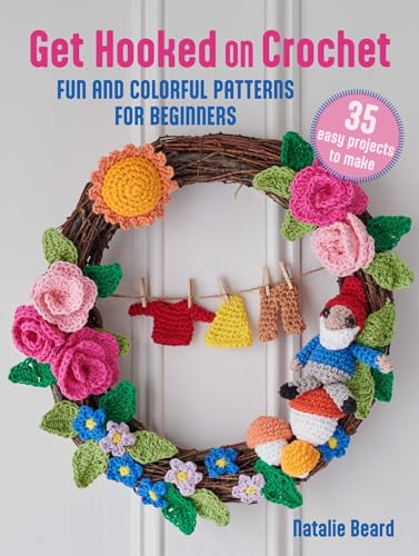 Get Hooked on Crochet - 35 Easy Projects: Fun and Colorful Patterns for Beginners