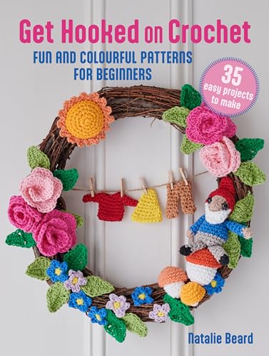 Get Hooked on Crochet: 35 easy projects: Fun and Colourful Patterns for Beginners Get Hooked on Crochet: 35 easy projects: Fun and Colourful Patterns for Beginners
