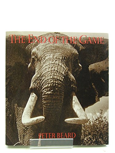 The End of the Game: The Last Word from Paradise. A Pictorial Documentation of the Origins, History & Prospects of The Big Game in Africa