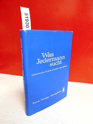 Was Jedermann sucht : Gesundung durch Einheit d. Lebens. Aus d. Amerikan. ins Dt. übertr. von Therese Herzog. Mit e. Vorw. von Otto Buchinger