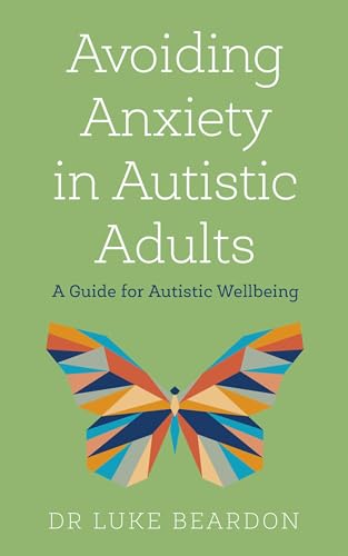 Avoiding Anxiety in Autistic Adults: A Guide for Autistic Wellbeing von Sheldon Press