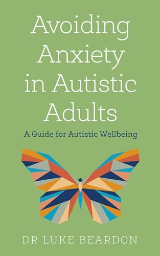 Avoiding Anxiety in Autistic Adults: A Guide for Autistic Wellbeing