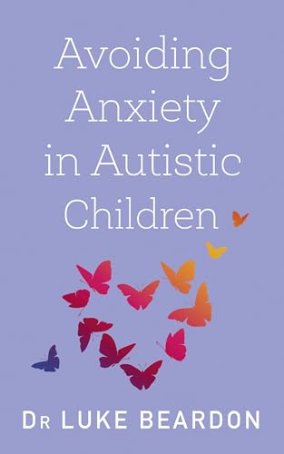 Avoiding Anxiety in Autistic Children: A Guide for Autistic Wellbeing (Overcoming Common Problems) von Sheldon Press