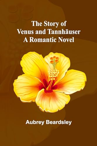 The Story of Venus and Tannhäuser: A Romantic Novel von Alpha Edition