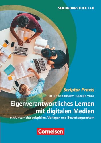 Scriptor Praxis: Eigenverantwortliches Lernen mit digitalen Medien - Mit Unterrichtsbeispielen, Vorlagen und Bewertungsrastern - Buch mit Materialen über Webcode