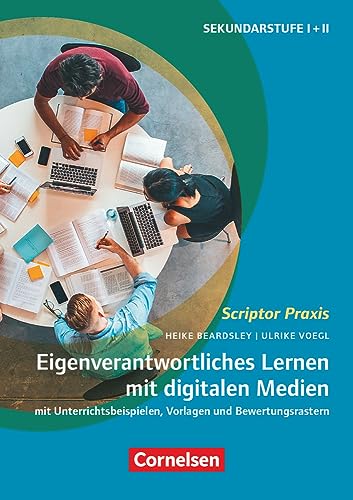 Scriptor Praxis: Eigenverantwortliches Lernen mit digitalen Medien - Mit Unterrichtsbeispielen, Vorlagen und Bewertungsrastern - Buch mit Materialen über Webcode