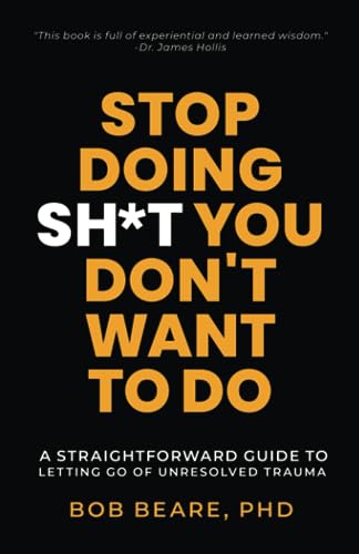 Stop Doing Sh*t You Don't Want to Do: A Straightforward Guide to Letting Go of Unresolved Trauma