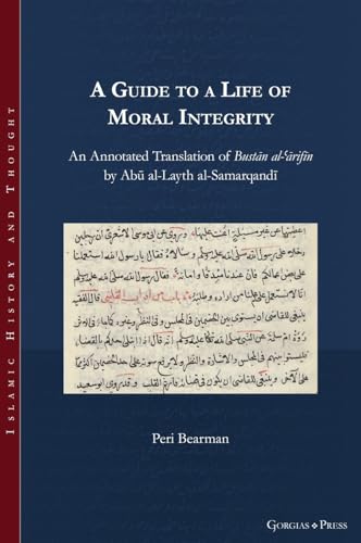 A Guide to a Life of Moral Integrity: An Annotated Translation of Bust¿n al-¿¿rif¿n by Ab¿ al-Layth al-Samarqand¿ (Islamic History and Thought, Band 35) von Gorgias Press LLC