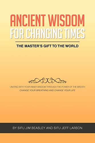 Ancient Wisdom for Changing Times: The Master's Gift to the World Uniting with Your Inner Wisdom Through the Power of the Breath Change Your Breathing and Change Your Life von Xlibris Corporation