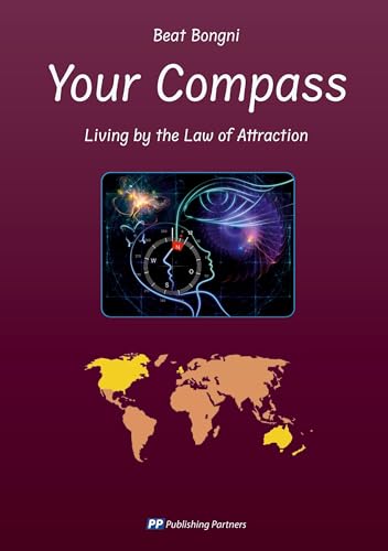 Your Compass: Living by the Law of Attraction Your Compass: Living by the Law of Attraction