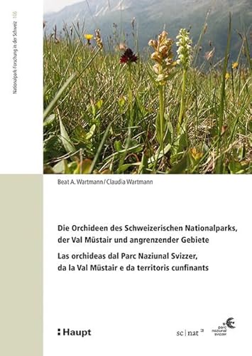 Die Orchideen des Schweizerischen Nationalparks, der Val Müstair und angrenzender Gebiete/Las orchideas dal Parc Naziunal Svizzer, da la Val Müstair e ... (Nationalpark-Forschung in der Schweiz)