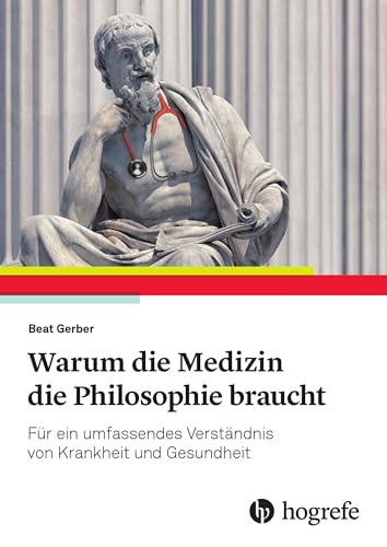 Warum die Medizin die Philosophie braucht: Für ein umfassendes Verständnis von Krankheit und Gesundheit Warum die Medizin die Philosophie braucht: Für ein umfassendes Verständnis von Krankheit und Gesundheit