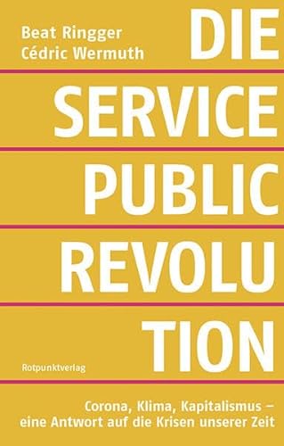 Die Service-Public-Revolution: Corona, Klima, Kapitalismus - eine Antwort auf die Krisen unserer Zeit von Rotpunktverlag