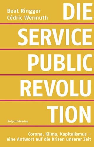 Die Service-Public-Revolution: Corona, Klima, Kapitalismus - eine Antwort auf die Krisen unserer Zeit