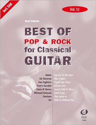 Best Of Pop & Rock for Classical Guitar Vol. 12: Inklusive TAB , Noten, Text und Harmonien: Die umfassende Sammlung mit starken Interpreten von Edition DUX