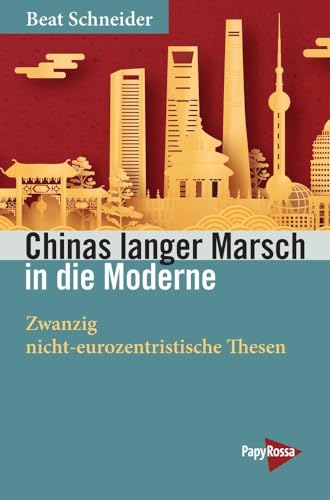 Chinas langer Marsch in die Moderne: Zwanzig nicht-eurozentristische Thesen (Neue Kleine Bibliothek)