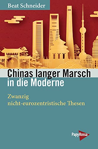 Chinas langer Marsch in die Moderne: Zwanzig nicht-eurozentristische Thesen (Neue Kleine Bibliothek)