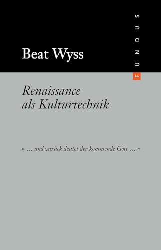 Renaissance als Kulturtechnik: 'und zurück deutet der kommende Gott'. Mit e. Nachwort von Harald Falckenberg (FUNDUS)