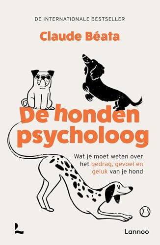 De hondenpsycholoog: Wat je moet weten over het gedrag, gevoel en geluk van je hond von Lannoo