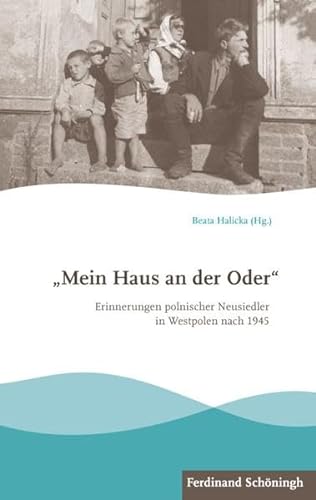 Mein Haus an der Oder"". Erinnerungen polnischer Neusiedler in Westpolen nach 1945 von Schöningh / Verlag Ferdinand Schöningh